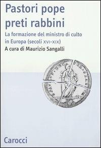 Pastori pope preti rabbini. La formazione del ministro di culto in Europa (secoli XVI-XIX) - copertina