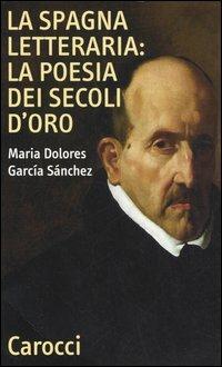 La Spagna letteraria: la poesia dei secoli d'oro - M. Dolores García Sánchez - copertina