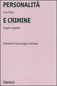 Personalità e crimine. Elementi di psicologia criminale - Lino Rossi,Angelo Zappalà - copertina