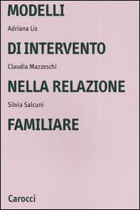 Modelli di intervento nella relazione familiare - Adriana Lis,Claudia Mazzeschi,Silvia Salcuni - copertina