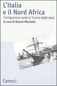 L' Italia e il Nord Africa. L'emigrazione sarda in Tunisia (1848-1914) - copertina