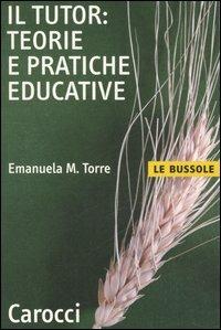 Il tutor: teorie e pratiche educative - Emanuela Maria Teresa Torre - copertina