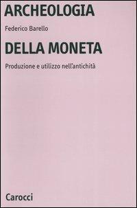 Archeologia della moneta. Produzione e utilizzo nell'antichità - Federico Barello - copertina