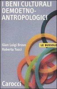 I beni culturali demoetnoantropologici -  Gian Luigi Bravo, Roberta Tucci - copertina