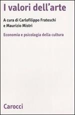 I valori dell'arte. Economia e psicologia della cultura