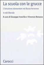 La scuola con le grucce. L'istruzione elementare nel Basso ferrarese in età liberale