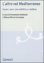 L'«altro» nel Mediterraneo. Uomini, merci, idee dall'Africa e dall'Asia