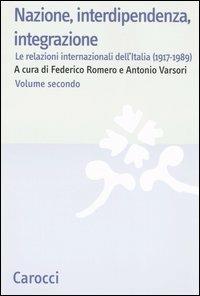 Nazione, interdipendenza, integrazione. Vol. 2: Le relazioni internazionali dell'Italia (1917-1989). - copertina