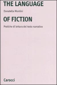 The language of fiction. Pratiche de lettura del testo narrativo. Ediz. bilingue - Donatella Montini - copertina