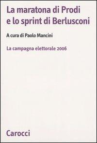 La maratona di Prodi e lo sprint di Berlusconi. La campagna elettorale 2006 - copertina