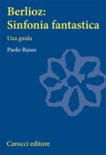 Berlioz: sinfonia fantastica. Una guida