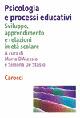 Psicologia e processi educativi. Sviluppo, apprendimento e relazioni in età scolare