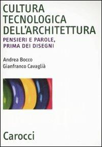 Cultura tecnologica dell'architettura. Pensieri e parole, prima dei disegni - Andrea Bocco,Gianfranco Cavaglià - copertina