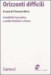 Orizzonti difficili. Instabilità lavorativa e scelte familiari a Roma