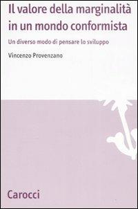 Il valore della marginalità in un mondo conformista. Un diverso modo di pensare lo sviluppo - Vincenzo Provenzano - copertina