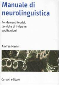 Manuale di neurolinguistica. Fondamenti teorici, tecniche di indagine, applicazioni - Andrea Marini - copertina