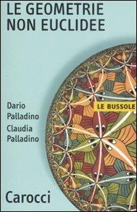 Le geometrie non euclidee - Dario Palladino,Claudia Palladino - copertina