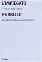 L' impiegato pubblico. Giurisdizione ordinaria e amministrativa