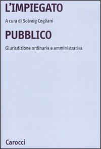 L' impiegato pubblico. Giurisdizione ordinaria e amministrativa - copertina