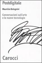 Postdigitale. Conversazioni sull'arte e le nuove tecnologie