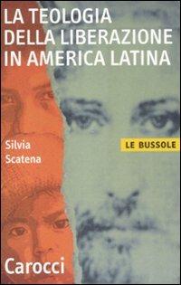 La teologia della liberazione in America latina - Silvia Scatena - copertina