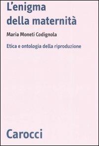 L' enigma della maternità. Etica e ontologia della riproduzione -  Maria Moneti Codignola - copertina