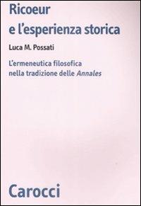 Ricoeur e l'esperienza storica. L'ermeneutica filosofica nella tradizione delle «Annales» -  Luca M. Possati - copertina