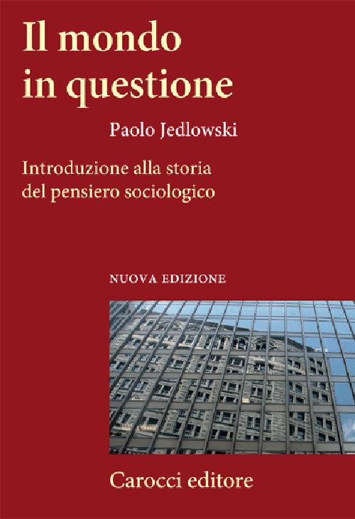 Il mondo in questione. Introduzione alla storia del pensiero sociologico - Paolo Jedlowski - copertina