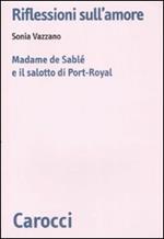 Riflessioni sull'amore. Madame de Sablé e il salotto di Port-Royal