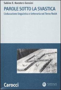 Parole sotto la svastica. L'educazione linguistica e letteraria nel Terzo Reich -  Sabine E. Koesters Gensini - copertina