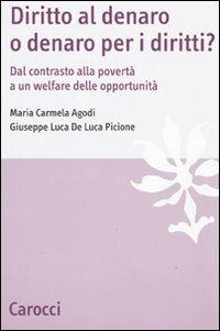 Diritto al denaro o denaro per i diritti? Dal contrasto alla povertà a un welfare delle opportunità - Maria Carmela Agodi,Luca De Luca Picione - copertina