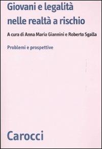 Giovani e legalità nelle realtà a rischio. Problemi e prospettive -  Anna Maria Giannini, Roberto Sgalla - copertina