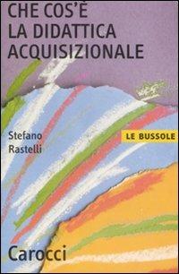 Che cos'è la didattica acquisizionale - Stefano Rastelli - copertina