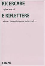 Ricercare e riflettere. La formazione del docente professionista