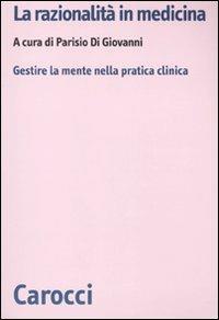 La razionalità in medicina. Gestire la mente nella pratica clinica - copertina