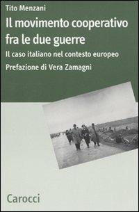 Il movimento cooperativo fra le due guerre. Il caso italiano nel contesto europeo -  Tito Menzani - copertina