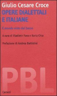 Opere dialettali e italiane. Il mondo visto dal basso. Ediz. critica - Giulio Cesare Croce - copertina