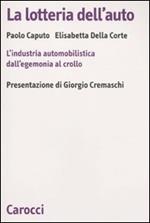 La lotteria dell'auto. L'industria automobilistica dall'egemonia al crollo