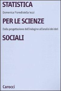 Statistica per le scienze sociali. Dalla progettazione dell'indagine all'analisi dei dati - Domenica Fioredistella Iezzi - copertina