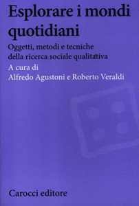 Image of Esplorare i mondi quotidiani. Oggetti, metodi e tecniche della ricerca sociale qualitativa