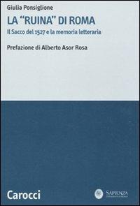 La «ruina» di Roma. Il sacco del 1527 e la memoria letteraria -  Giulia Ponsiglione - copertina