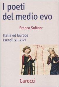 I poeti del medio evo. Italia ed Europa (secoli XII-XIV) - Franco Suitner - copertina