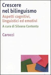 Crescere nel bilinguismo. Aspetti cognitivi, linguistici ed emotivi - copertina