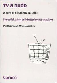 Tv a nudo. Stereotipi, valori ed intrattenimento televisivo - copertina