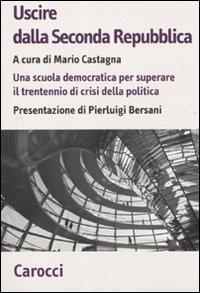 Uscire dalla Seconda Repubblica. Una scuola democratica per superare il trentennio di crisi della politica - copertina