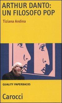 Arthur Danto: filosofo pop -  Tiziana Andina - copertina