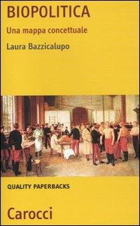 Biopolitica. Una mappa concettuale - Laura Bazzicalupo - Libro - Carocci -  Quality paperbacks | IBS