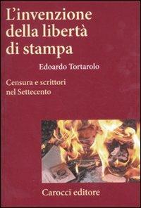 L'invenzione della libertà di stampa. Censura e scrittori nel Settecento - Edoardo Tortarolo - copertina