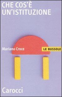 Che cos'è un'istituzione -  Mariano Croce - copertina