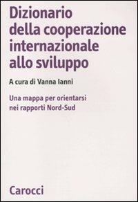 Dizionario della cooperazione internazionale allo sviluppo. Una mappa per orientarsi nei rapporti Nord-Sud - copertina